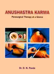 Anushastra Karma (Parasurgical Therapy at a Glance) / Pande, D.N. 