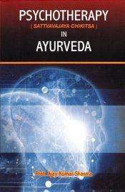 Psychotherapy (Sattvavajaya Chikitsa) in Ayurveda / Sharma, Ajay Kumar 