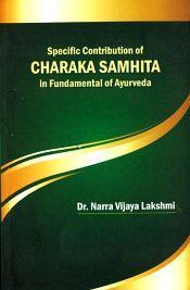 Specific Contribution of Charaka Samhita in Fundamental of Ayurveda / Lakshmi, Narra Vijaya (Dr.)