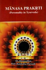 Manasa Prakrti (Personality in Ayurveda) / Shreevathsa & Dwivedi, Rambabu (Drs.)