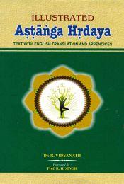 Illustrated Astanga Hrdaya (Sanskrit text, transliteration, English translation and appendices) / Vidyanath, R. (Dr.)