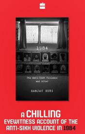 1984: The Anti-Sikh Violence and After (A Chilling Eyewitness Account of the Anti-Sikh Violence) / Suri, Sanjay 