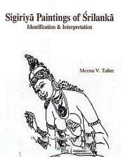 Sigiriya Paintings of Srilanka: Identification and Interpretation / Talim, Meena 