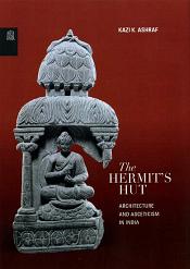 The Hermit's Hut: Architecture and Asceticism in India / Ashraf, Kazi K. 