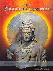 The Buddhist Cosmopolis / Lokesh Chandra 
