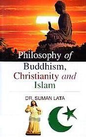 Philosophy of Buddhism, Christianity and Islam / Suman Lata (Dr.) (Ed.)