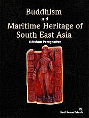 Buddhism and Maritime Heritage of South East Asia: Odishan Perspective / Patnaik, Sunil Kumar 