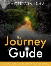 The Journey and the Guide: A Practical Course in Enlightenment / Maitreyabandhu 