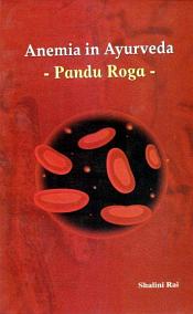 Anemia in Ayurveda: Pandu Roga / Rai, Shalini 