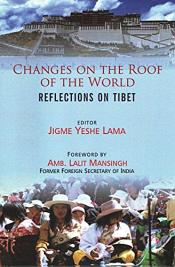 Changes on the Roof of the World: Reflections on Tibet / Jigme Yeshe Lama (Ed.)