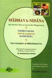 Madhava Nidana: An Ancient Text on Ayurvedic Diagnostics of Madhavakara with the Commentary Madhukosa by Vijayaraksita and Srikanthadatta. Edited with the Commentary based on Madhukosa and Special Notes by Brahmanand Tripathi / Lochan, Kanjiv (Dr.) (Tr.)