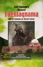Amir Khusrau's Tughlaqnama and its Zamima by Hayati Gilani (Translated into English) / Ansari, Ishrat Husain & Hamid Afaq Qureshi al-Taimi al-Siddiqi (Trs.)