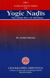 Yogic Nadis: The Subtle Flow of Vibration / Sharma, Sachin (Dr.)