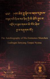 The Autobiography of His Eminence Sharchen Ludingpa Jamyang Tenpai Nyima (in Tibetan) / Yonten, Hochotsang Kunga & Acharya Sonam Wangyal (Eds.)