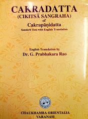 Cakradatta (Cikitsa Sangraha) of Cakrapanidatta (Sanskrit Text with English Translation) / Rao, G. Prabhakara (Dr.) (Tr.)