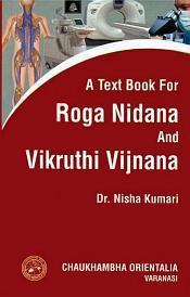 A Text Book for Roga Nidana and Vikruthi Vijnana, 2 Volumes (According to CCIM New Syllabus) / Kumari, Nisha (Dr.)