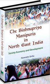 The Bishnupriya Manipuris in North East India: Society, Economy and Development / Sinha, Harendra 