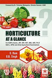 Horticulture at a Glance: For ICAR's Exams, JRF, SRF, NET, ARS, IARI, Ph.D, SAU's, UPSC and Allied Agricultural Examinations / D. Ram & B.B. Singh 