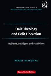 Dalit Theology and Dalit Liberation: Problems, Paradigms and Possibilities / Rajkumar, Peniel 
