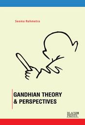 Gandhian Theory and Perspectives / Rohmetra, Seema 
