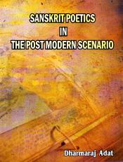 Sanskrit Poetics in the Post Modern Scenario / Adat, Dharmaraj 