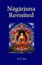 Nagarjuna Revisited: Some Recent Interpretations of his Madhyamaka Philosophy / Joy, A.P. 