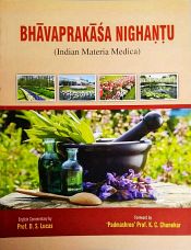 Bhavaprakasa Nighantu (Indian Material Medica) by Sri Bhavamisra (1600 AD) (Sanskrit text with English translation and commentary with appendices and index by Prof. D. Shanthkumar Lucas