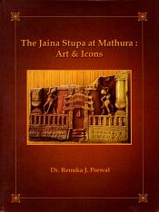 The Jaina Stupa at Mathura: Art and Icons / Porwal, Renuka J. (Dr.)