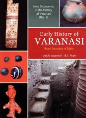 Early History of Varanasi: Recent Excavations at Rajghat / Jayaswal, Vidula & Mani, B.R. 