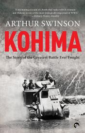 Kohima: The Story of the Greatest Battle Ever Fought / Swinson, Arthur 