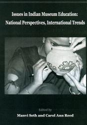 Issues in Indian Museum Education: National Perspectives, International Trends / Seth, Manvi & Reed, Carol Ann (Eds.)