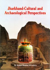 Jharkhand-Cultural and Archaeological Perespectives / Srivastava, Kamal Shankar (Dr.)