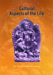 Cultural Aspects of the Life / Srivastava, Kamal Shankar (Dr.)