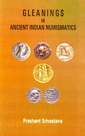 Gleanings in Ancient Indian Numismatics / Srivastava, Prashant 