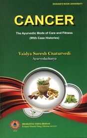 Cancer: The Ayurvedic Mode of Care and Fitness (With Case Histories) / Chaturvedi, Vaidya Suresh (Ayurvedacharya)