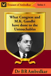 What Congress and M.K. Gandhi have done to the Untouchables / Ambedkar, B.R. (Dr.)