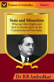 State and Minorities: What are their Rights and how to Secure them in the Constitution of Free India / Ambedkar, B.R. (Dr.)