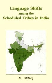 Language Shifts Among the Scheduled Tribes in India: A Geographical Study / Ishtiaq, M. 