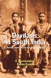 Devdasis in South India: A Journey from Sacred to a Profane Spaces / Jeevanandam, S. & Pande, Rekha 