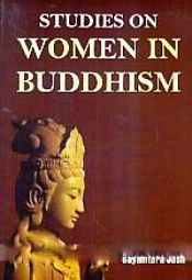 Studies on Women in Buddhism (c. 6th century B.C. to c. 1300 century A.D.) / Jash, Sayamtara 