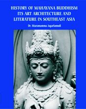 History of Mahayana Buddhism: Its Art, Architecture and Literature in Southeast Asia / Jagarlamudi, Sitaramamma (Dr.)
