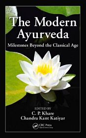 The Modern Ayurveda: Milestones Beyond the Classical Age / Khare, C.P. & Katiyar, Chandra Kant (Eds.)