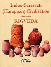 Indus-Sarasvati (Harappan) Civilization vis-a-vis Rigveda / Mani, B.R. (Ed.)