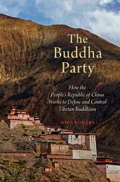 The Buddha Party: How the People's Republic of China Works to Define and Control Tibetan Buddhism / Powers, John 