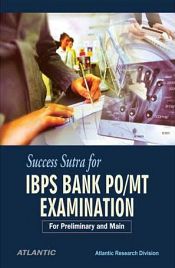 Success Sutra for IBPS BANK PO/MT Examination / Atlantic Research Division 