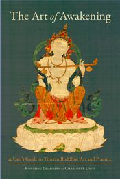 The Art of Awakening: A User's Guide to Tibetan Buddhist Art and Practice / Lhadrepa, Konchog & Davis, Charlotte 