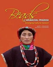 Beads of Arunachal Pradesh: Emerging Cultural Context / Chaudhuri, Sucheta Sen & Chaudhuri, Sarit K. 