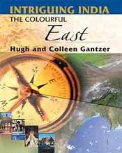 Intriguing India: The Colourful East / Hugh & Colleen Gantzer 