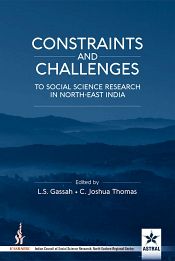 Constraint and Challenges to Social Science Research in North-East India / Gassah, L.S. & Thomas, C.J. (Eds.)