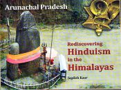 Arunachal Pradesh: Rediscovering Hinduism in the Himalayas / Kaur, Jagdish 